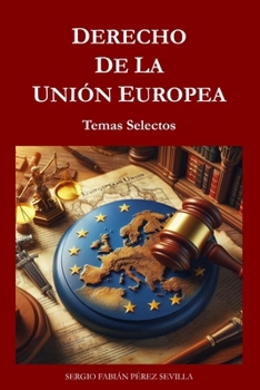 DERECHO DE LA UNION EUROPEA: Temas Selectos. (Spanish Edition)