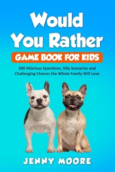 Paperback Would You Rather Game Book for Kids: 500 Hilarious Questions, Silly Scenarios and Challenging Choices the Whole Family Will Love Book