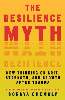 Paperback The Resilience Myth: New Thinking on Grit, Strength, and Growth After Trauma Book