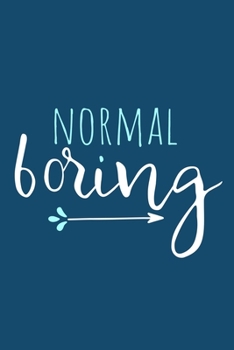 Normal Boring: Blank Lined Notebook Journal: Motivational Inspirational Quote Gifts For Sister Mom Dad Brother Friend Girl Boss Him Her 6x9 | 110 Blank  Pages | Plain White Paper | Soft Cover Book
