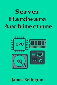 Server Hardware Architecture: CPUs, Memory, Storage, and I/O