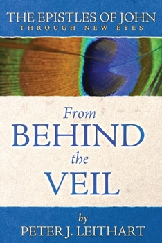 Paperback From Behind the Veil: The Epistles of John Through New Eyes Book
