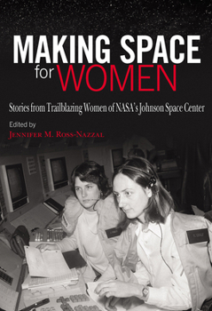 Hardcover Making Space for Women: Stories from Trailblazing Women of Nasa's Johnson Space Center Book