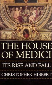 Hardcover The House of Medici, Its Rise and Fall Book
