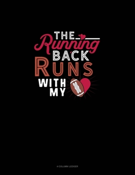 Paperback The Running Back Runs With My (Heart): 4 Column Ledger Book