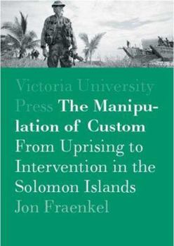 Paperback The Manipulation of Custom: From Uprising to Intervention in the Solomon Islands Book