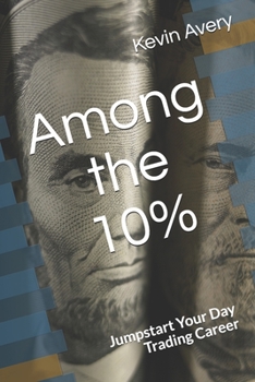 Paperback Among the 10%: Jumpstart Your Day Trading Career Book