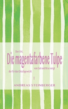 Paperback Die magentafarbene Tulpe: Teil1: Der Ort, der für das Gleichgewicht von Gut und Böse sorgt [German] Book
