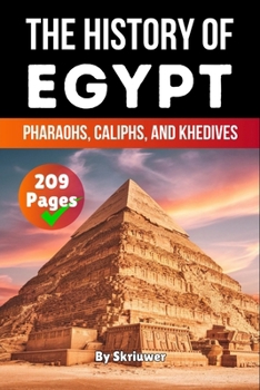 The History of Egypt: Pharaohs, Caliphs, and Khedives