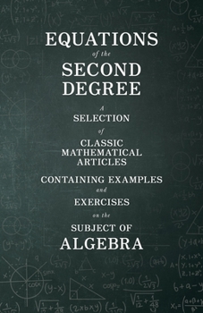 Paperback Equations of the Second Degree - A Selection of Classic Mathematical Articles Containing Examples and Exercises on the Subject of Algebra Book