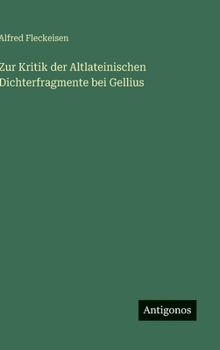 Zur Kritik der Altlateinischen Dichterfragmente bei Gellius (German Edition)