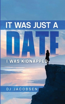Paperback It Was Just a Date: I Was Kidnapped Book