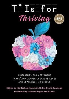 Paperback T* Is for Thriving: Blueprints for Affirming Trans* and Gender Creative Lives and Learning in Schools Book