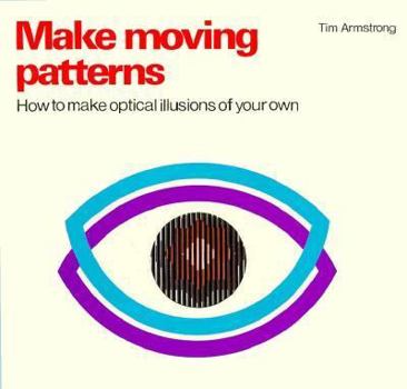 Paperback Make Moving Patterns: How to Make Optical Illusions of Your Own Book