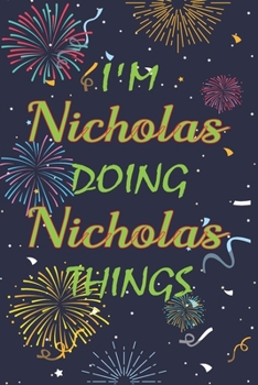 Paperback I'm Nicholas Doing Nicholas Things Notebook Birthday Gift: Personalized Name Journal Writing Notebook For boys and men, 100 Pages, 6x9, Soft Cover, Ma Book