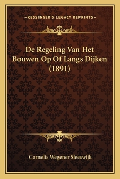 Paperback De Regeling Van Het Bouwen Op Of Langs Dijken (1891) [Dutch] Book