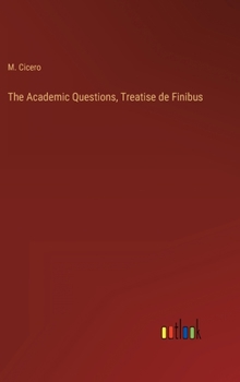 Hardcover The Academic Questions, Treatise de Finibus Book