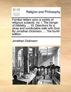 Paperback Familiar Letters Upon a Variety of Religious Subjects. Viz. I. the Danger of Infidelity. ... 19. Directions for a Close and Comfortable Walk with God. Book