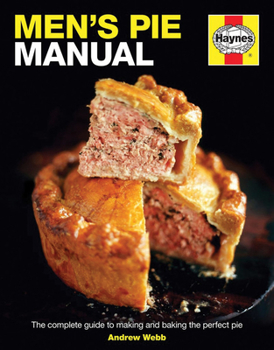 Hardcover Men's Pie Manual: The Complete Guide to Making and Baking the Perfect Pie Book