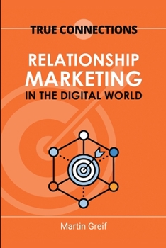 Paperback True Connections: Relationship Marketing in the Digital World Book