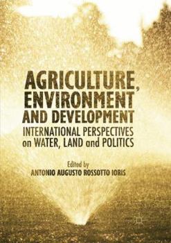 Paperback Agriculture, Environment and Development: International Perspectives on Water, Land and Politics Book