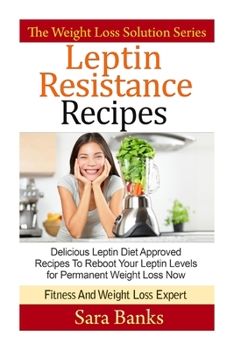 Paperback Leptin Resistance Recipes: Delicious Leptin Diet Approved Recipes To Reboot Your Leptin Levels for Permanent Weight Loss Now Book