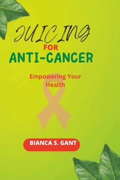 Paperback Juicing for Anti-Cancer: Empowering Your Health Book