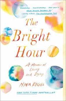 Paperback The Bright Hour: A Memoir of Living and Dying Book