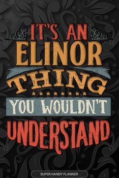 Paperback Elinor: It's An Elinor Thing You Wouldn't Understand - Elinor Name Planner With Notebook Journal Calendar Personel Goals Passw Book