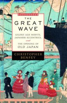 Hardcover The Great Wave: Gilded Age Misfits, Japanese Eccentrics, and the Opening of Old Japan Book