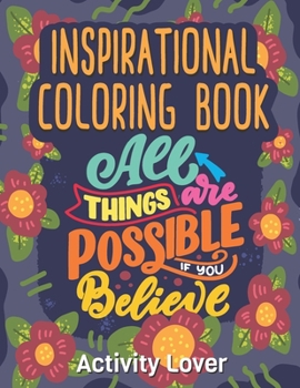 Paperback Inspirational Coloring Book: All Things are Possible if you Believe For Everyone Inspirational for grown ups Book