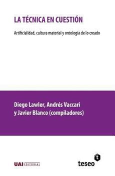 Paperback La técnica en cuestión: Artificialidad, cultura material y ontología de lo creado [Spanish] Book