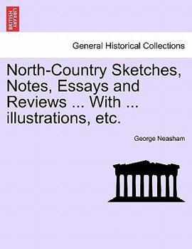 Paperback North-Country Sketches, Notes, Essays and Reviews ... with ... Illustrations, Etc. Book