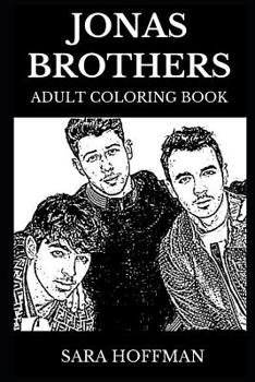 Paperback Jonas Brothers Adult Coloring Book: Legendary Power Pop Band and Famous Rock Stars, Acclaimed Lyricists and Beautiful and Talented Nick, Joe and Kevin Book