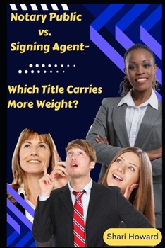 Paperback Notary Public vs. Signing Agent-Which Title Carries More Weight? Book