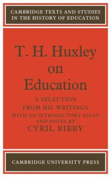 T. H. Huxley on Education: A Selection from His Writings