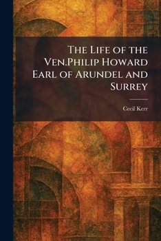 The Life of the Ven.Philip Howard Earl of Arundel and Surrey
