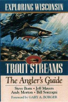 Paperback Exploring Wisconsin Trout Streams: The Angler's Guide Book