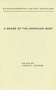 A Sense of the American West: An Environmental History Anthology (Historians of the Frontier and American West Series)