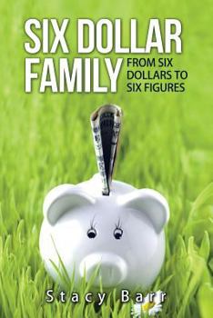 Paperback Six Dollar Family: From Six Dollars to Six Figures Book