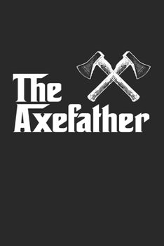 The Axefather: Axe Throwing Hatchet Throwing. Graph Paper Composition Notebook to Take Notes at Work. Grid, Squared, Quad Ruled. Bullet Point Diary, To-Do-List or Journal For Men and Women.