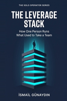 Paperback The Leverage Stack: How One Person Runs What Used to Take a Team (The Solo Operator Series) Book