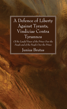 Paperback A Defence of Liberty Against Tyrants, Vindiciae Contra Tyrannos Book