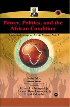 Paperback Power, Politics, and the African Condition: Collected Essays of Ali A. Mazrui, Vol.3 Book
