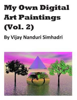 Paperback My Own Digital Art Paintings (Vol 2): Mostly Originals & Some Reproductions Book