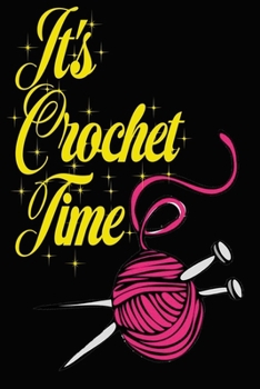 It's Crochet Time Notebook Journal: Funny Crochet Crocheter Composition Notebook For Gift With 6x9, 120 Ruled & Blank Pages for Writing & Doodling Journal Diary for Girls/Teens/Women ary for Girls/Tee