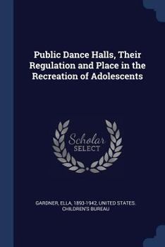 Paperback Public Dance Halls, Their Regulation and Place in the Recreation of Adolescents Book