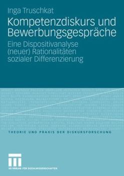 Paperback Kompetenzdiskurs Und Bewerbungsgespräche: Eine Dispositivanalyse (Neuer) Rationalitäten Sozialer Differenzierung [German] Book