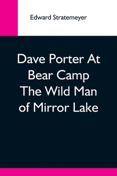 Dave Porter At Bear Camp; Or, The Wild Man of Mirror Lake - Book #11 of the Dave Porter