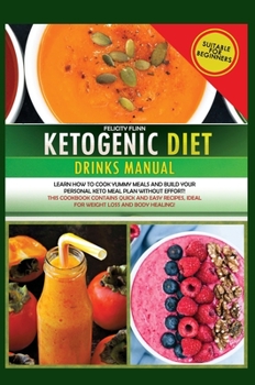 Hardcover Ketogenic Diet Drinks Manual: Learn how to cook yummy meals and build your personal keto meal plan without effort! This cookbook contains quick and Book